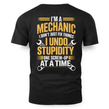 I Undo Stupidity Mechanic Apparel – Funny Quote T-Shirt
