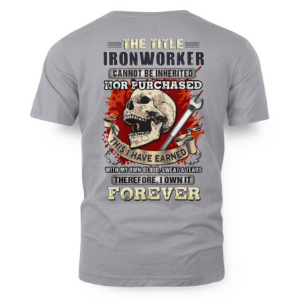 Ironworker Cannot Be Inherited T-Shirt