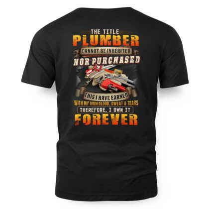 The Title Plumber Cannot Be Inherited Nor Purchased T-Shirt